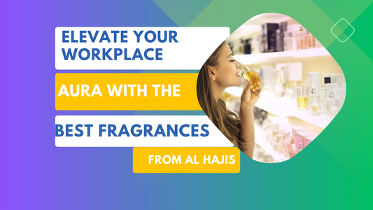 Elevate Your Workplace Aura with the Best Fragrances from Al Hajis Perfumes