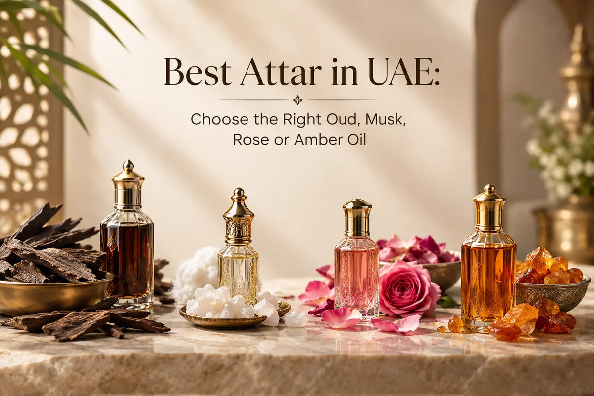 Best Attar in UAE: Choose the Right Oud, Musk, Rose or Amber Oil